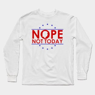 Nope-Not-Today Long Sleeve T-Shirt